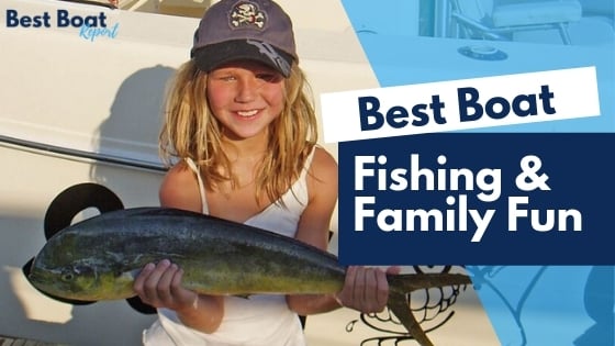 The Best Boat For Fishing and Family Fun?