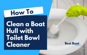 Can I Clean Scum Off Of A Boat Hull With Toilet Bowl Cleaner?