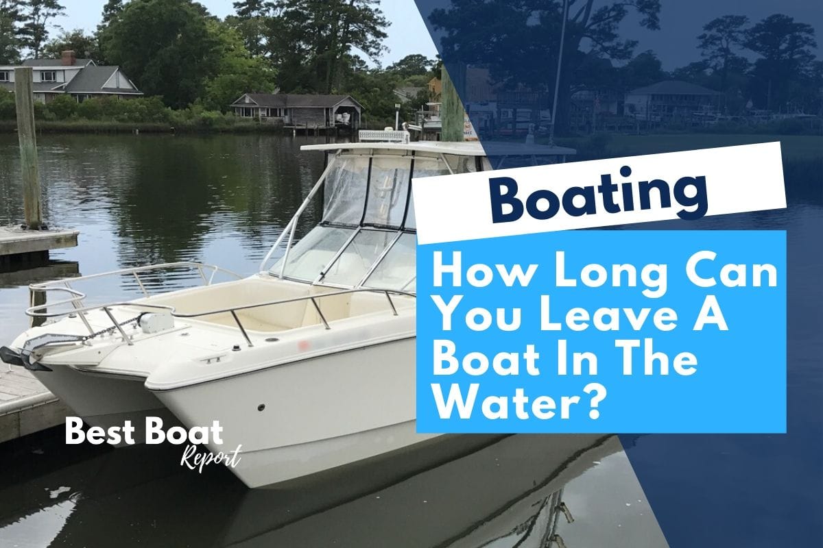 How Long Can You Leave A Boat In The Water?