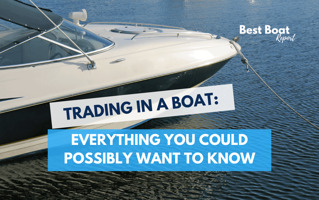 Trading In A Boat: Everything You Need To Know To Maximize Your Profits 1